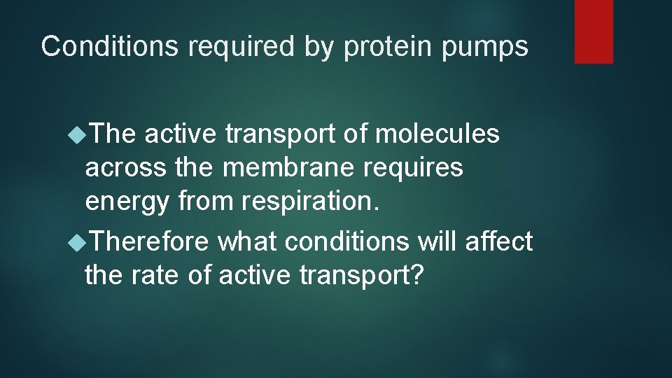 Conditions required by protein pumps The active transport of molecules across the membrane requires