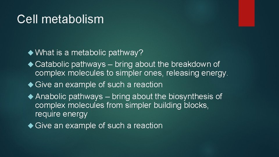 Cell metabolism What is a metabolic pathway? Catabolic pathways – bring about the breakdown