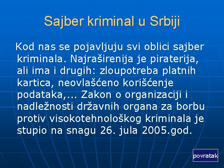 Sajber kriminal u Srbiji Kod nas se pojavljuju svi oblici sajber kriminala. Najraširenija je
