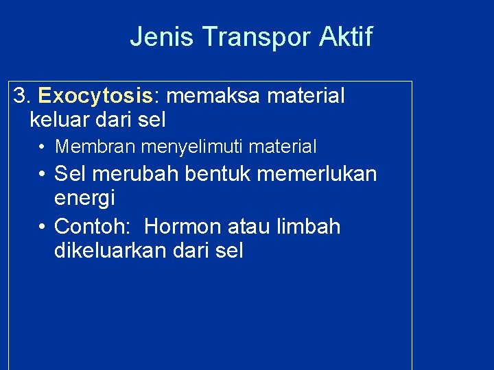 Jenis Transpor Aktif 3. Exocytosis: memaksa material keluar dari sel • Membran menyelimuti material