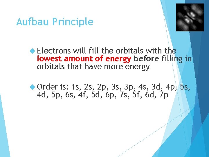 Aufbau Principle Electrons will fill the orbitals with the lowest amount of energy before