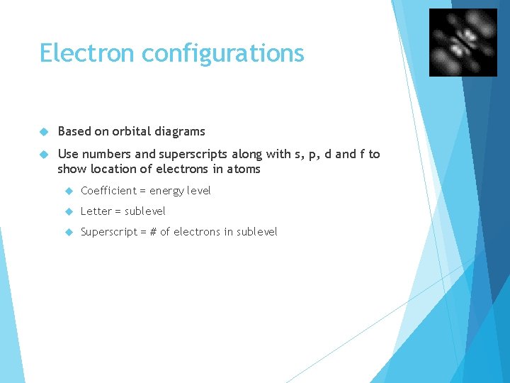 Electron configurations Based on orbital diagrams Use numbers and superscripts along with s, p,