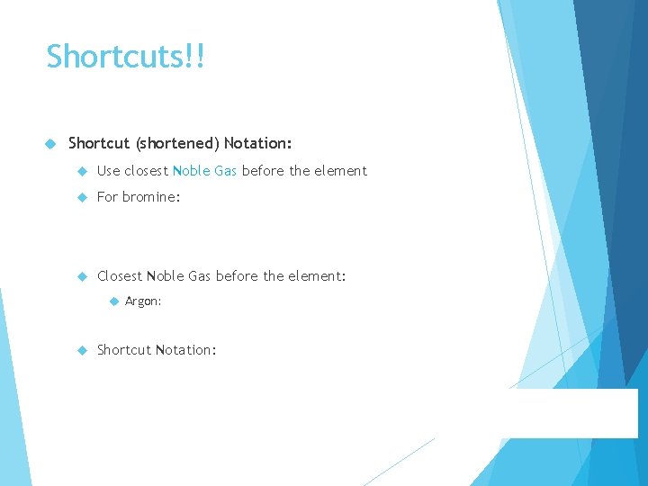 Shortcuts!! Shortcut (shortened) Notation: Use closest Noble Gas before the element For bromine: Closest Shortcuts!! Shortcut (shortened) Notation: Use closest Noble Gas before the element For bromine: Closest