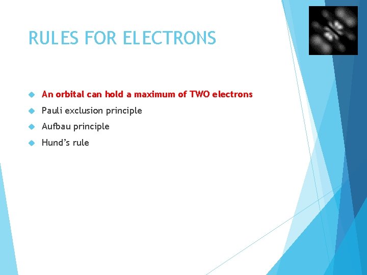 RULES FOR ELECTRONS An orbital can hold a maximum of TWO electrons Pauli exclusion