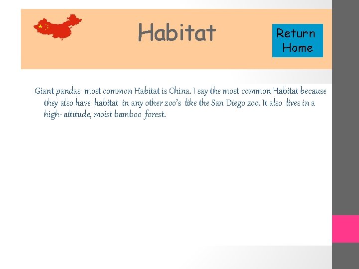 Habitat Return Home Giant pandas most common Habitat is China. I say the most