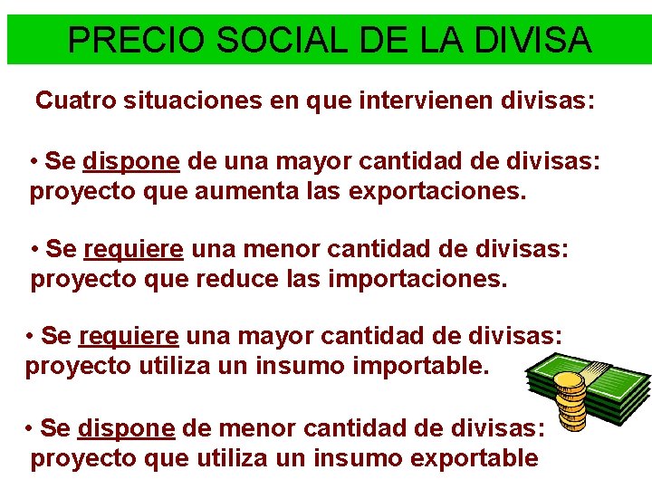 PRECIO SOCIAL DE LA DIVISA Cuatro situaciones en que intervienen divisas: • Se dispone