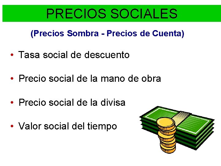 PRECIOS SOCIALES (Precios Sombra - Precios de Cuenta) • Tasa social de descuento •