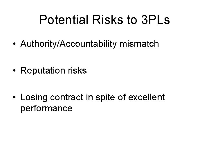 Potential Risks to 3 PLs • Authority/Accountability mismatch • Reputation risks • Losing contract