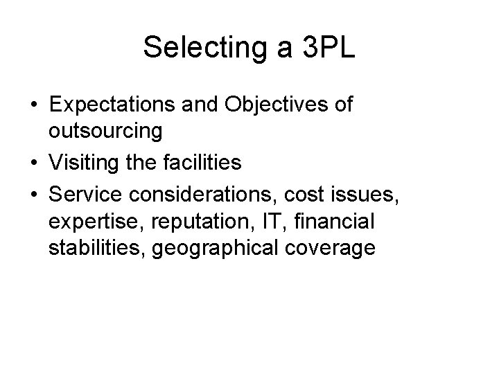 Selecting a 3 PL • Expectations and Objectives of outsourcing • Visiting the facilities