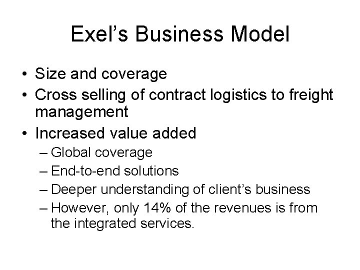 Exel’s Business Model • Size and coverage • Cross selling of contract logistics to