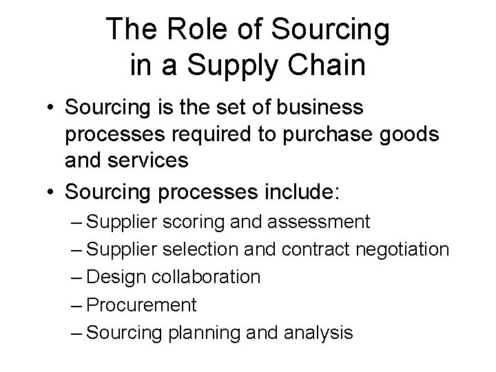 The Role of Sourcing in a Supply Chain • Sourcing is the set of