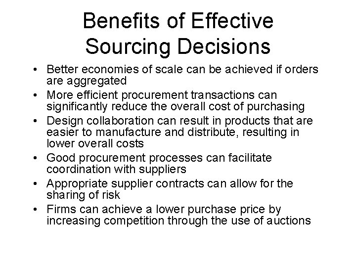 Benefits of Effective Sourcing Decisions • Better economies of scale can be achieved if