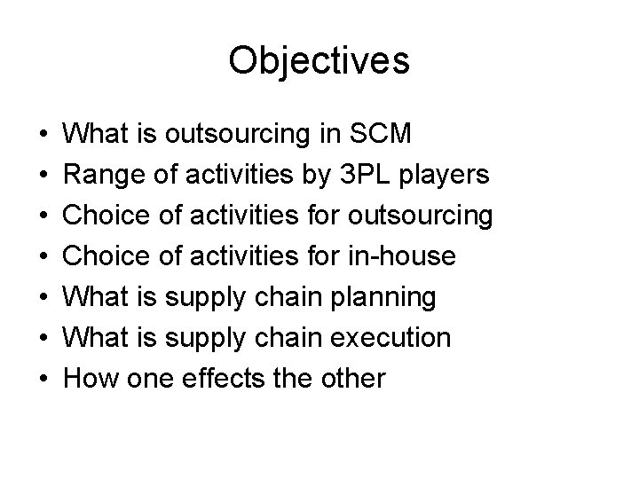 Objectives • • What is outsourcing in SCM Range of activities by 3 PL