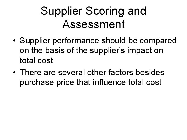 Supplier Scoring and Assessment • Supplier performance should be compared on the basis of