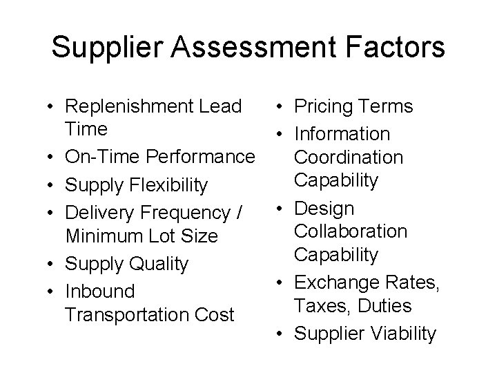 Supplier Assessment Factors • Replenishment Lead Time • On-Time Performance • Supply Flexibility •