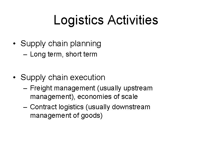 Logistics Activities • Supply chain planning – Long term, short term • Supply chain