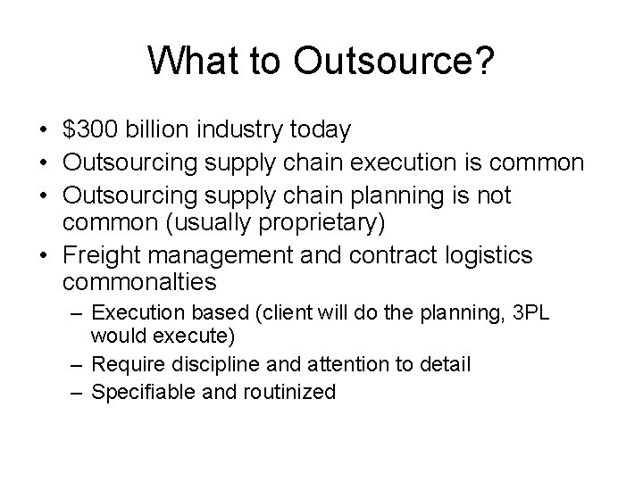 What to Outsource? • $300 billion industry today • Outsourcing supply chain execution is