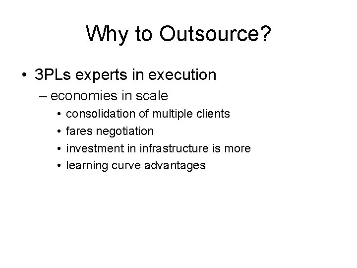 Why to Outsource? • 3 PLs experts in execution – economies in scale •