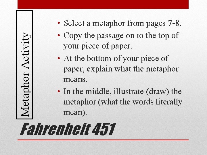 Metaphor Activity • Select a metaphor from pages 7 -8. • Copy the passage