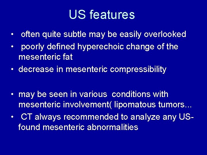 US features • often quite subtle may be easily overlooked • poorly defined hyperechoic