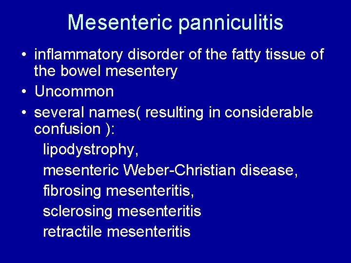 Mesenteric panniculitis • inflammatory disorder of the fatty tissue of the bowel mesentery •