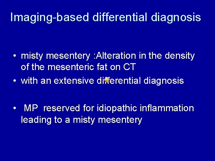 Imaging-based differential diagnosis • misty mesentery : Alteration in the density of the mesenteric