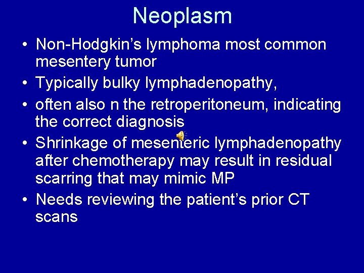 Neoplasm • Non-Hodgkin’s lymphoma most common mesentery tumor • Typically bulky lymphadenopathy, • often