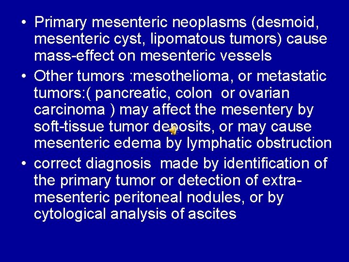  • Primary mesenteric neoplasms (desmoid, mesenteric cyst, lipomatous tumors) cause mass-effect on mesenteric