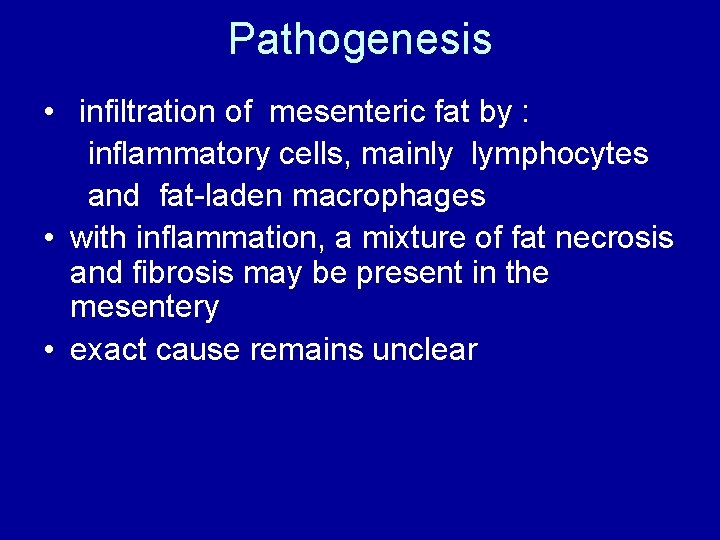 Pathogenesis • infiltration of mesenteric fat by : inflammatory cells, mainly lymphocytes and fat-laden