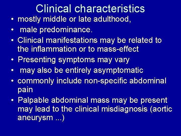Clinical characteristics • mostly middle or late adulthood, • male predominance. • Clinical manifestations