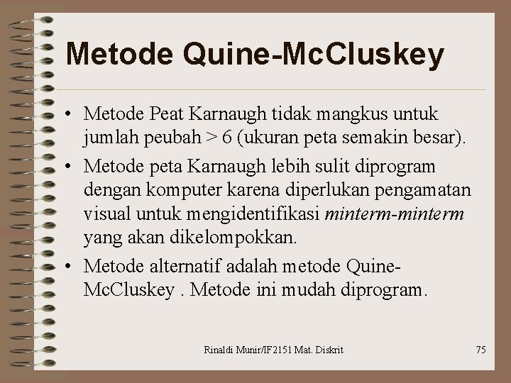 Metode Quine-Mc. Cluskey • Metode Peat Karnaugh tidak mangkus untuk jumlah peubah > 6