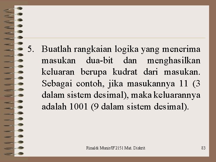 5. Buatlah rangkaian logika yang menerima masukan dua-bit dan menghasilkan keluaran berupa kudrat dari