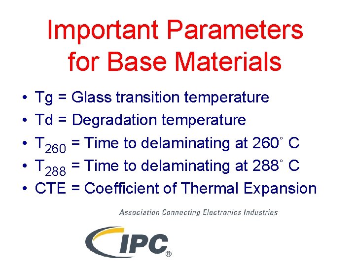 Important Parameters for Base Materials • • • Tg = Glass transition temperature Td