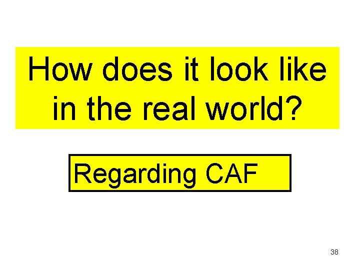 How does it look like in the real world? Regarding CAF 38 