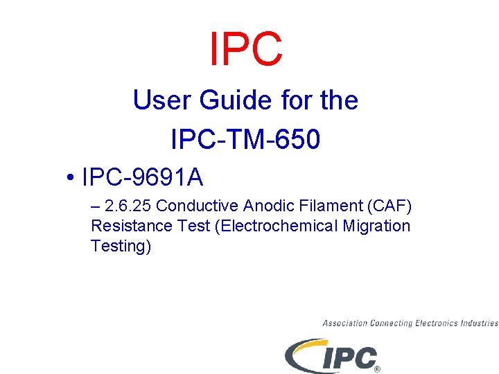 IPC User Guide for the IPC-TM-650 • IPC-9691 A – 2. 6. 25 Conductive