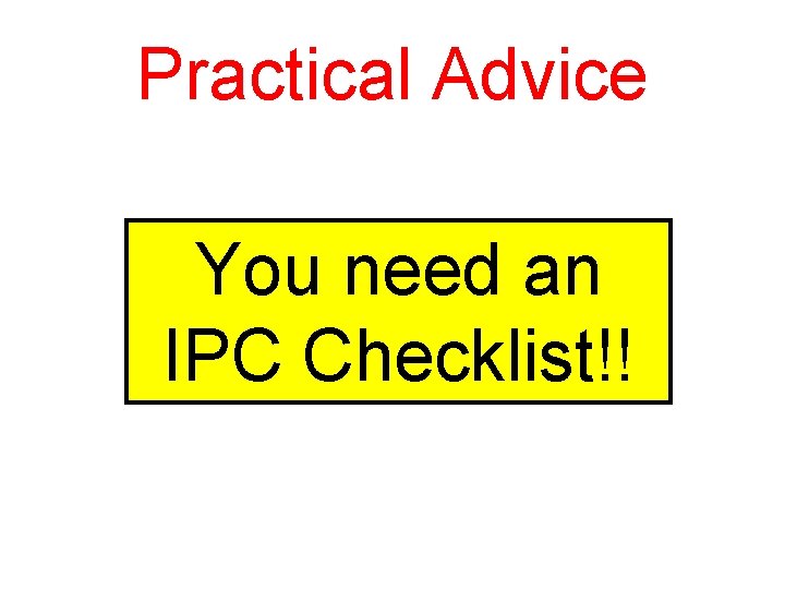 Practical Advice You need an IPC Checklist!! 
