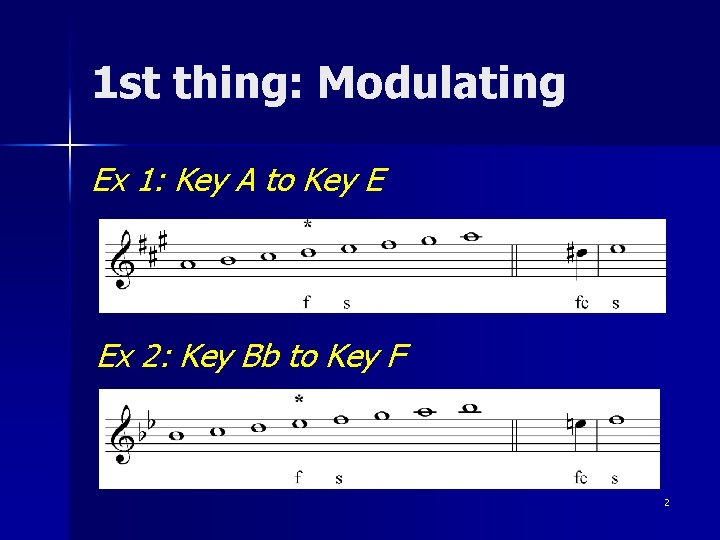 1 st thing: Modulating Ex 1: Key A to Key E Ex 2: Key