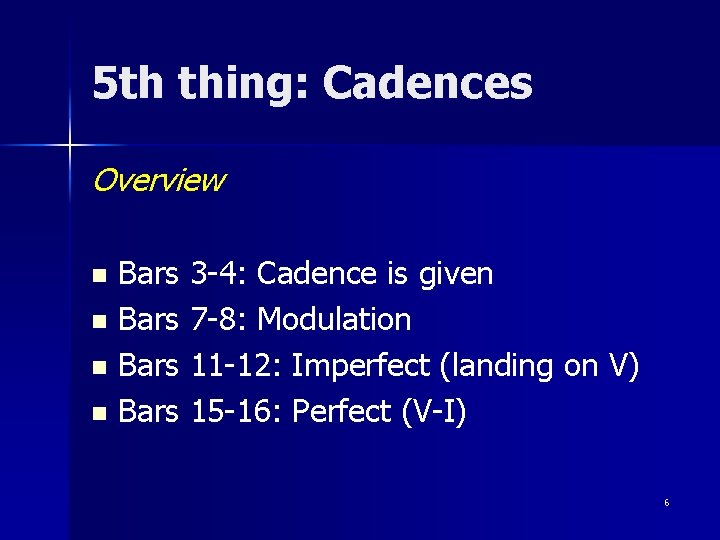 5 th thing: Cadences Overview Bars 3 -4: Cadence is given n Bars 7