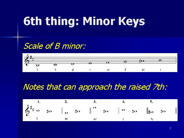 6 th thing: Minor Keys Scale of B minor: Notes that can approach the