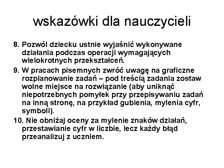 wskazówki dla nauczycieli 8. Pozwól dziecku ustnie wyjaśnić wykonywane działania podczas operacji wymagających wielokrotnych