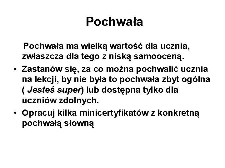 Pochwała ma wielką wartość dla ucznia, zwłaszcza dla tego z niską samooceną. • Zastanów