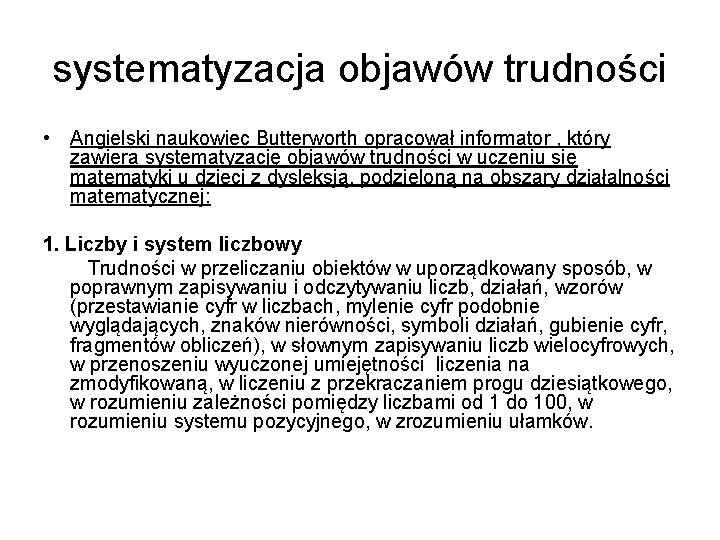 systematyzacja objawów trudności • Angielski naukowiec Butterworth opracował informator , który zawiera systematyzację objawów