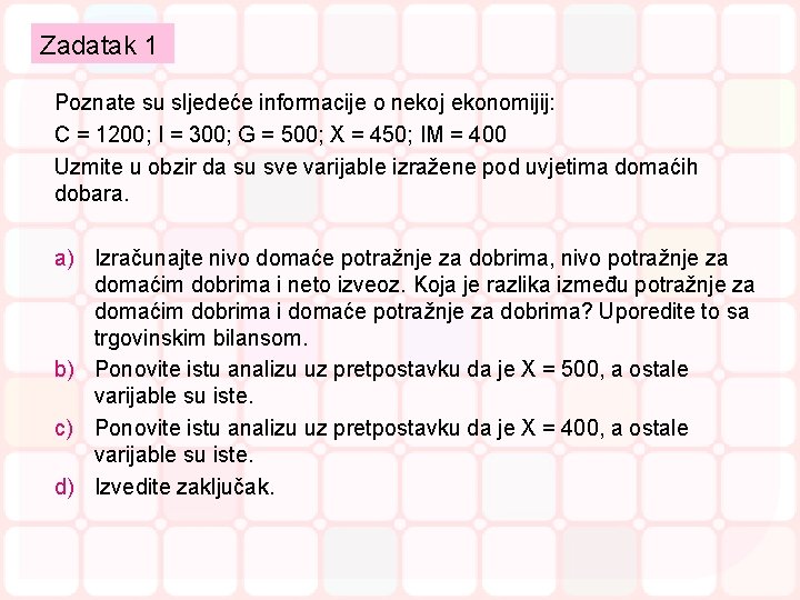 Zadatak 1 Poznate su sljedeće informacije o nekoj ekonomijij: C = 1200; I =