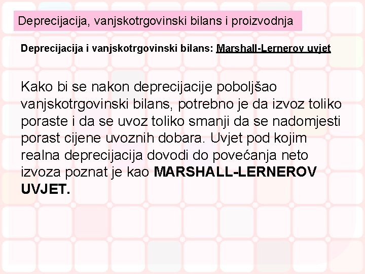 Deprecija, vanjskotrgovinski bilans i proizvodnja Deprecija i vanjskotrgovinski bilans: Marshall-Lernerov uvjet Kako bi se