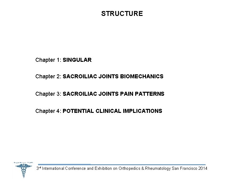 STRUCTURE Chapter 1: SINGULAR Chapter 2: SACROILIAC JOINTS BIOMECHANICS Chapter 3: SACROILIAC JOINTS PAIN