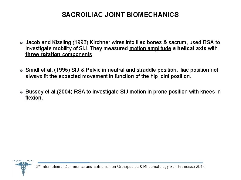 SACROILIAC JOINT BIOMECHANICS Jacob and Kissling (1995) Kirchner wires into iliac bones & sacrum,