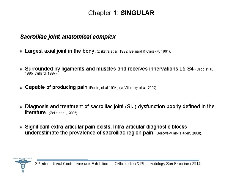Chapter 1: SINGULAR Sacroiliac joint anatomical complex Largest axial joint in the body. (Dijkstra