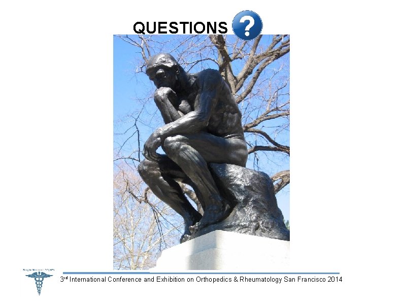 QUESTIONS 3 rd International Conference and Exhibition on Orthopedics & Rheumatology San Francisco 2014