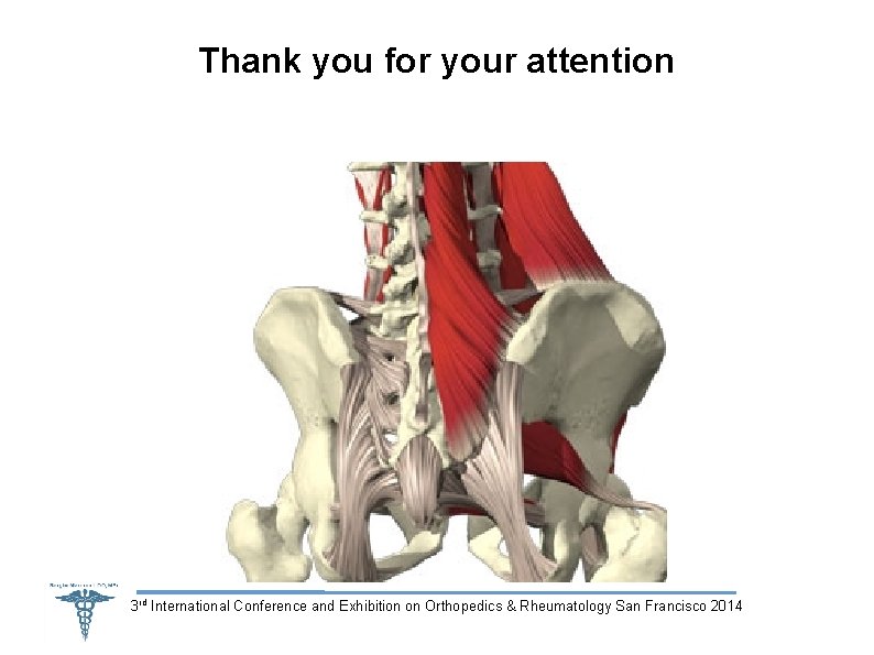 Thank you for your attention 3 rd International Conference and Exhibition on Orthopedics &