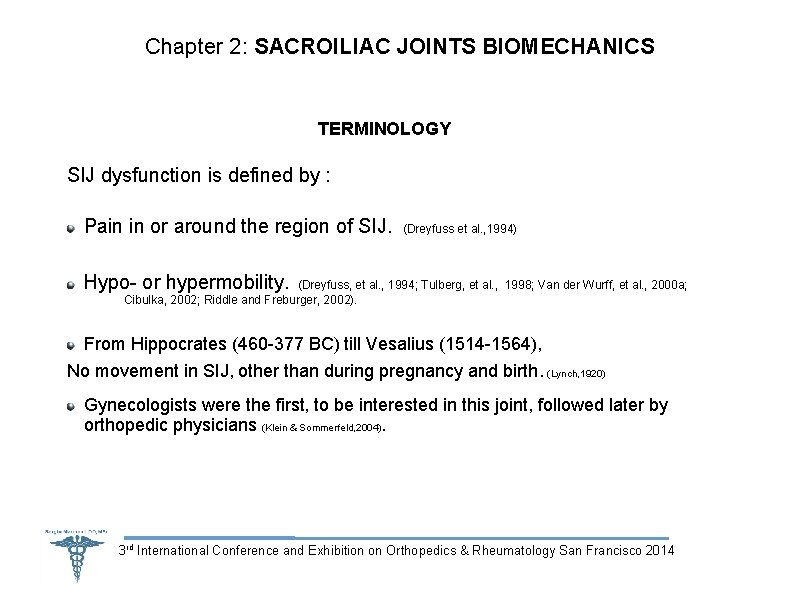 Chapter 2: SACROILIAC JOINTS BIOMECHANICS TERMINOLOGY SIJ dysfunction is defined by : Pain in